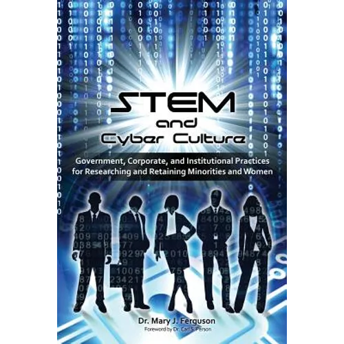 STEM and Cyber Culture: Government, Corporate, and Institutional Practices for Researching and Retaining Minorities and Women - Paperback