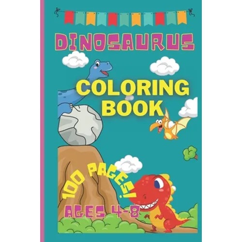 Dinosaurus coloring book -100 pages! - ages 4-8: 100 PAGES AGES 4-8 colouring book- king size colouring book- book ages 4-8- kids activity book- dino - Paperback