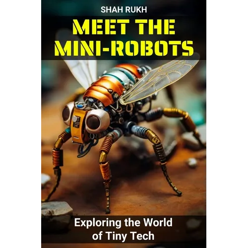 Meet the Mini-Robots: Exploring the World of Tiny Tech - Paperback