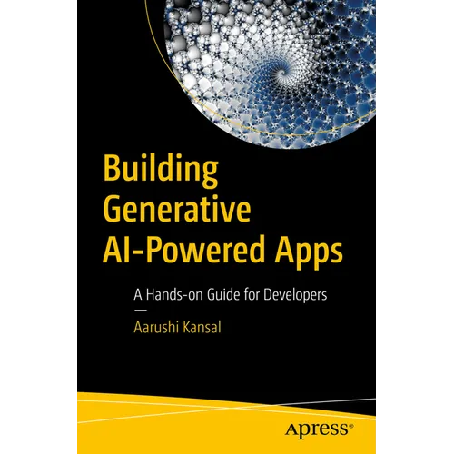 Building Generative AI-Powered Apps: A Hands-On Guide for Developers - Paperback