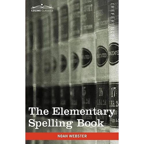 The Elementary Spelling Book: Being an Improvement on the American Spelling Book - Paperback