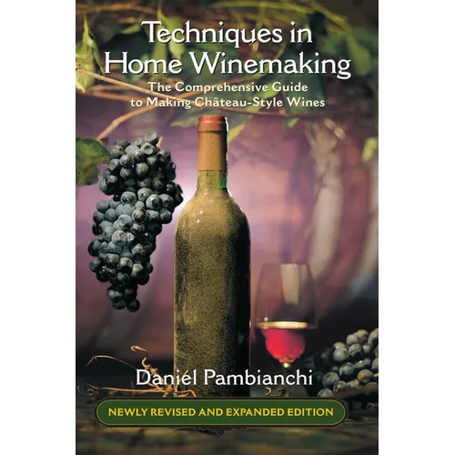 Techniques in Home Winemaking: The Comprehensive Guide to Making Château-Style Wines - Paperback