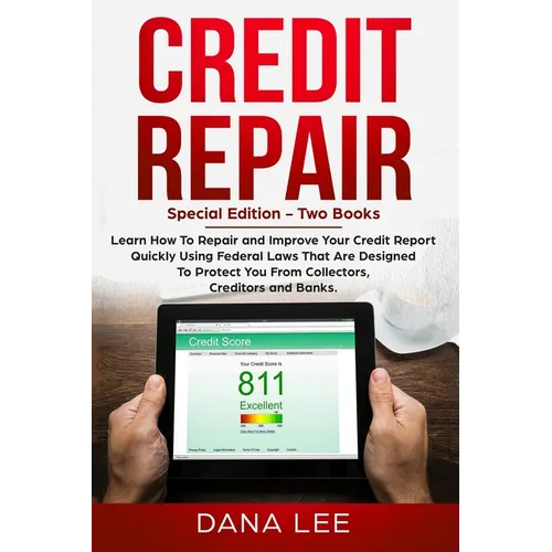 Credit Repair: Special Edition - Two Books - Learn How To Repair and Improve Your Credit Report Quickly Using Federal Laws That Are Designed To Protec - Paperback