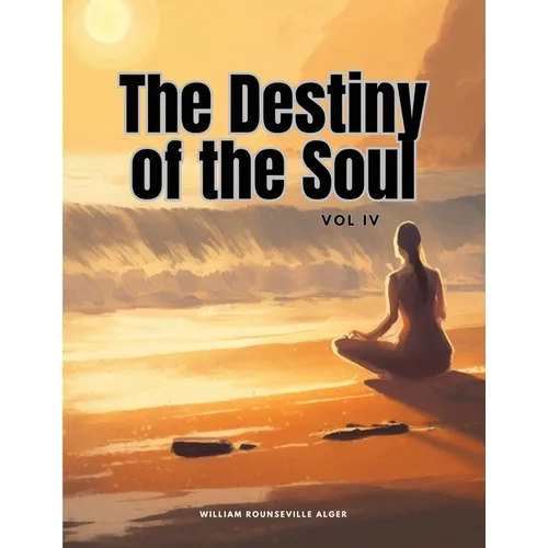 The Destiny of the Soul, Vol IV - Paperback