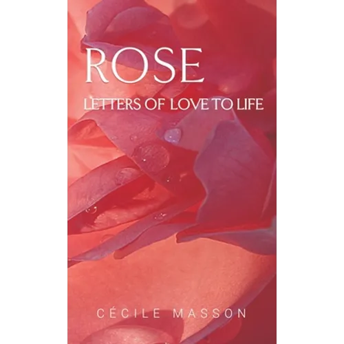 Rose, letter of love to life - Paperback