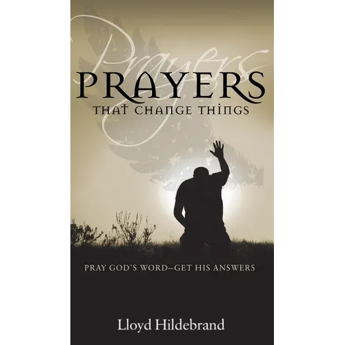 Prayers That Change Things: Pray God's Word -- Get His Answers - Paperback