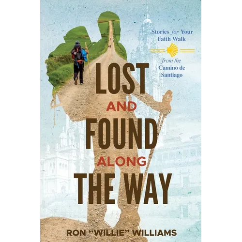 Lost and Found Along the Way: Stories for your Faith Walk from the Camino de Santiago