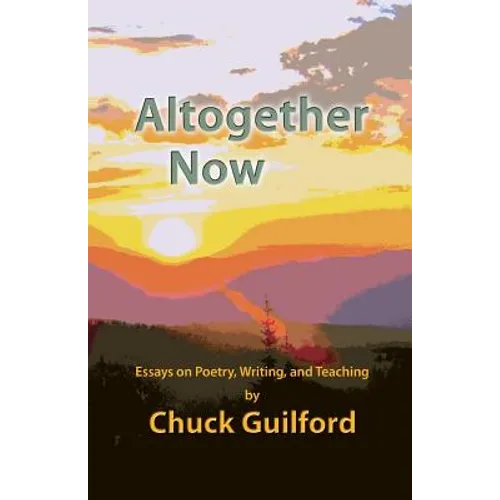 Altogether Now: Essays on Poetry, Writing, and Teaching - Paperback
