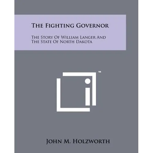 The Fighting Governor: The Story Of William Langer And The State Of North Dakota - Paperback