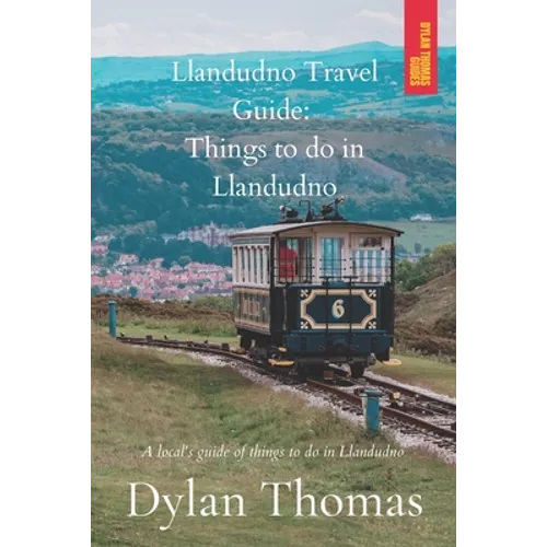 Llandudno Travel Guide: Things to do in Llandudno: A Local's Guide of things to do in Llandudno - Paperback