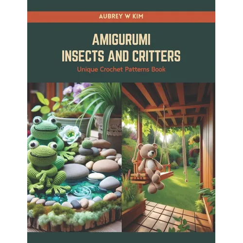Amigurumi Insects and Critters: Unique Crochet Patterns Book - Paperback