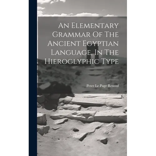 An Elementary Grammar Of The Ancient Egyptian Language, In The Hieroglyphic Type - Hardcover