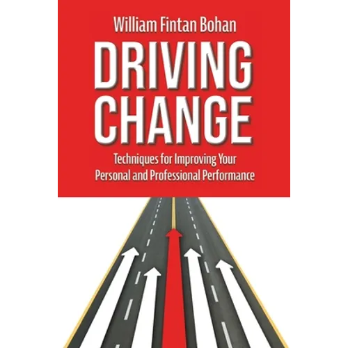 Driving Change: Techniques for improving your personal and professional performance