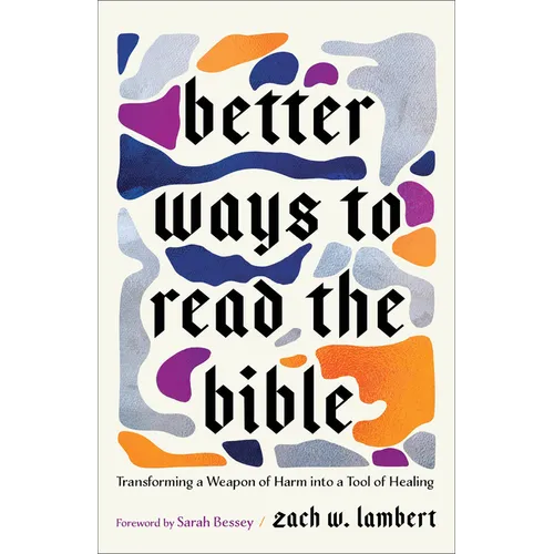 Better Ways to Read the Bible: Transforming a Weapon of Harm Into a Tool of Healing - Paperback
