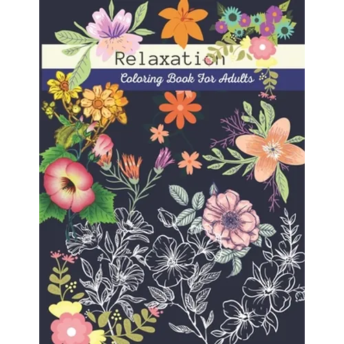 Relaxation Coloring Books for Adults: Adult Coloring Books Flowers and Garden Designs - Paperback