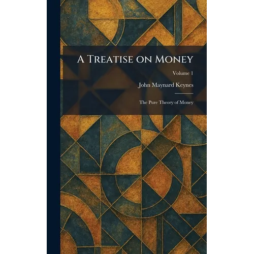 A Treatise on Money: The Pure Theory of Money - Hardcover