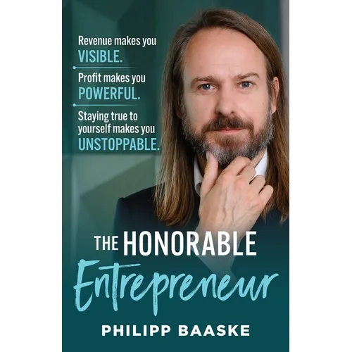 The Honorable Entrepreneur: Revenue makes you VISIBLE. Profit makes you POWERFUL. Staying true to yourself makes you UNSTOPPABLE. - Paperback
