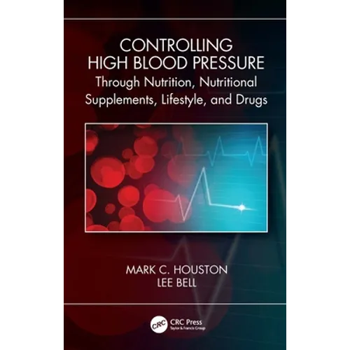 Controlling High Blood Pressure Through Nutrition, Nutritional Supplements, Lifestyle, and Drugs - Paperback