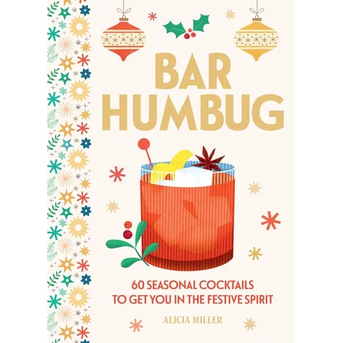 Bar Humbug: 60 Seasonal Cocktails to Get You in the Festive Spirit: The Perfect Christmas Gift for Cocktail Lovers - Hardcover