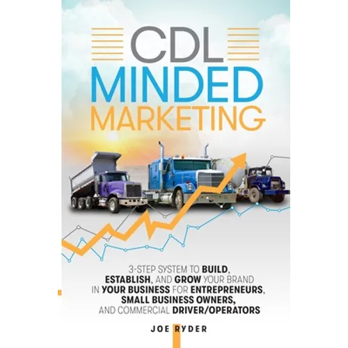 CDL Minded Marketing: 3-Step System to Build, Establish, and Grow Your Brand in your Business for Entrepreneurs, Small Business Owners, and Commercial - Paperback
