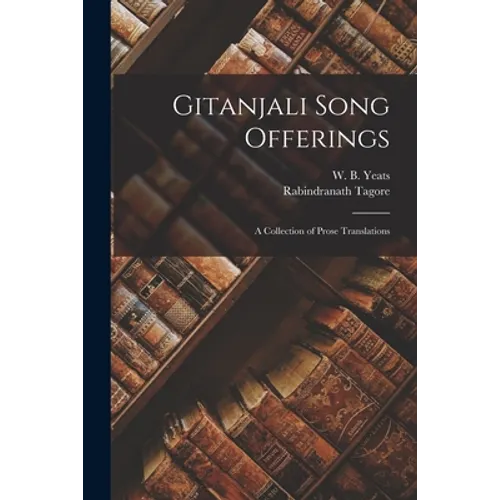 Gitanjali Song Offerings: A Collection of Prose Translations - Paperback
