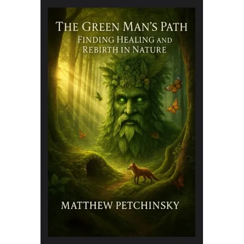 The Green Man's Path: Finding Healing and Rebirth in Nature - Paperback