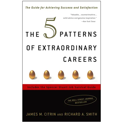 The 5 Patterns of Extraordinary Careers: The Guide for Achieving Success and Satisfaction - Paperback
