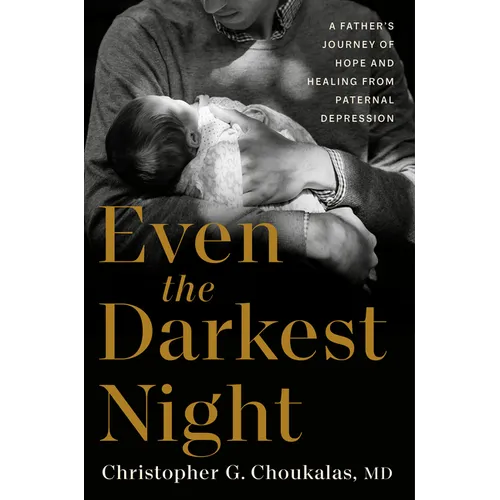 Even the Darkest Night: A Father's Journey of Hope and Healing from Paternal Depression - Hardcover