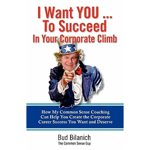 I Want You To Succeed In Your Corporate Climb: How My Common Sense Coaching Can Help You Create the Corporate Career Success You Want and Deserve - Paperback