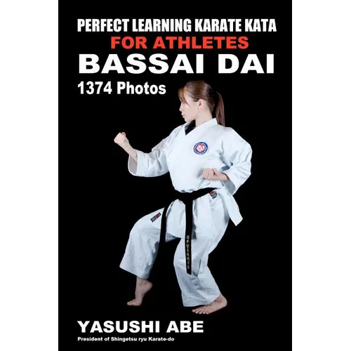 Perfect Learning Karate Kata For Athletes: Bassai dai: To the best of my knowledge, this is the first book to focus only on karate 