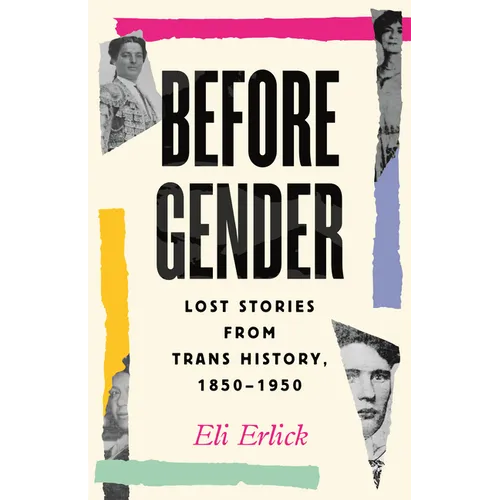 Before Gender: Lost Stories from Trans History, 1850-1950