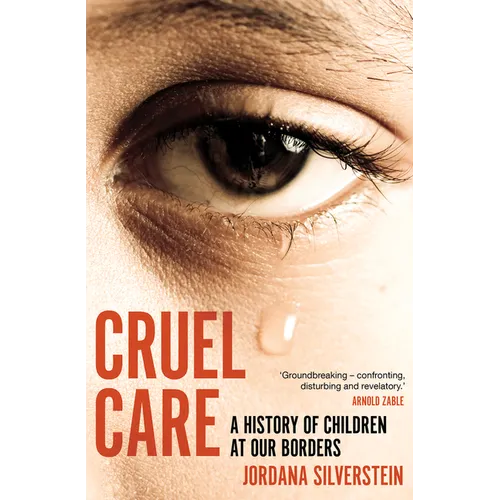 Cruel Care: A History of Children at Our Borders - Paperback