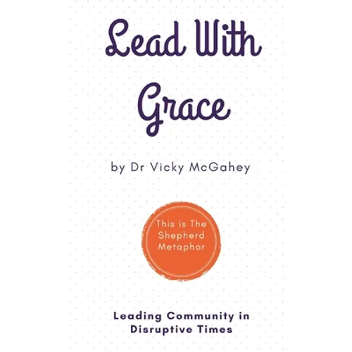 Lead with Grace: Leading Community in Disruptive Times - This is The Shepherd Metaphor - Paperback