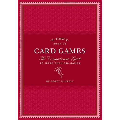Ultimate Book of Card Games: The Comprehensive Guide to More Than 350 Games