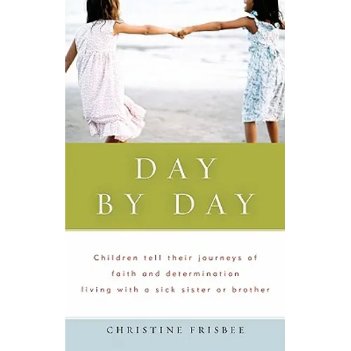 Day By Day, Children tell their journeys of faith and determination living with a sick sister or brother - Paperback