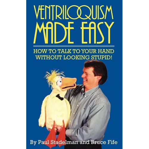 Ventriloquism Made Easy: How to Talk to Your Hand Without Looking Stupid! - Paperback