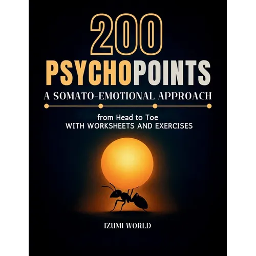 200 PSYCHOPOINTS. A Somato-Emotional Approach from Head to Toe: with Worksheets and Exercises - Paperback