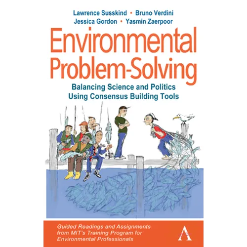 Environmental Problem-Solving: Balancing Science and Politics Using Consensus Building Tools: Guided Readings and Assignments from Mit's Training Prog - Paperback