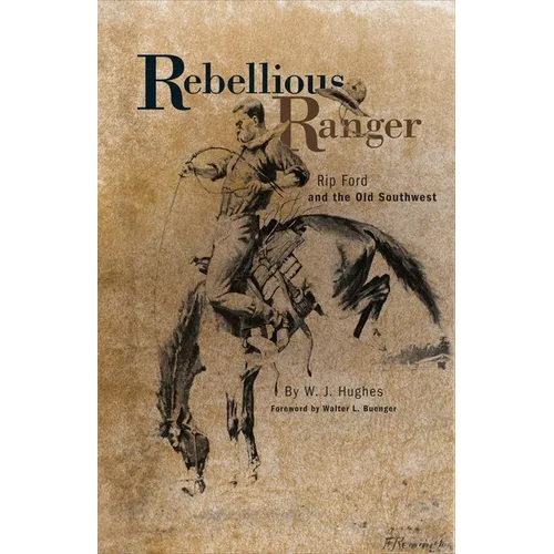 Rebellious Ranger: Rip Ford and the Old Southwest - Paperback