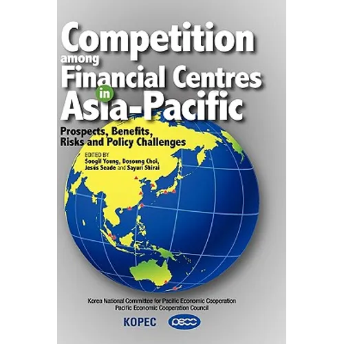 Competition Among Financial Centres in Asia-Pacific: Prospects, Benefits, Risks and Policy Challenges