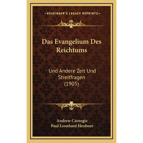 Das Evangelium Des Reichtums: Und Andere Zeit Und Streitfragen (1905) - Hardcover