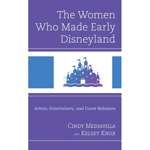 The Women Who Made Early Disneyland: Artists, Entertainers, and Guest Relations