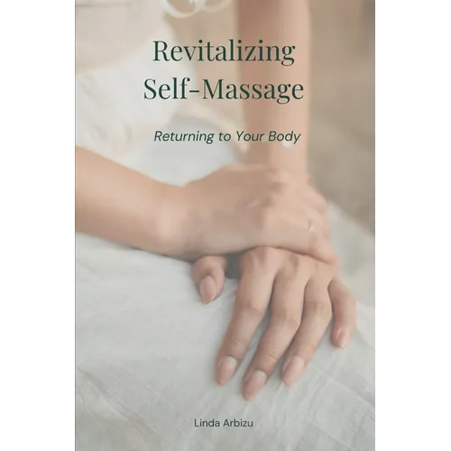 Revitalizing Self-Massage: Returning to Your Body - Paperback