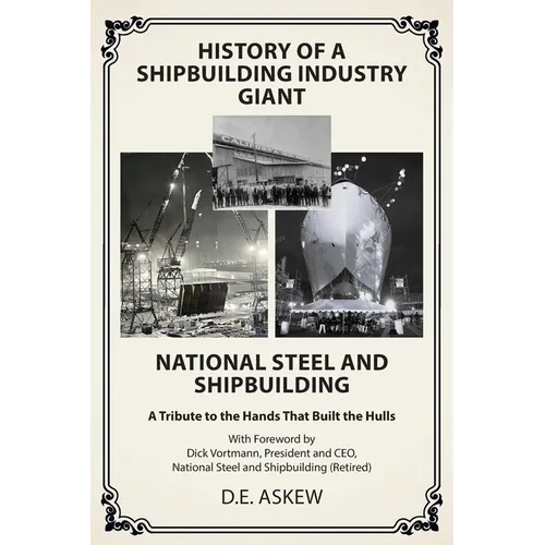 History of a Shipbuilding Industry Giant, National Steel and Shipbuilding: A Tribute to the Hands That Built the Hulls - Paperback