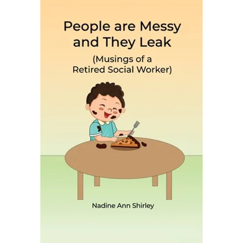 People are Messy and They Leak: (Musings of a Retired Social Worker) - Paperback