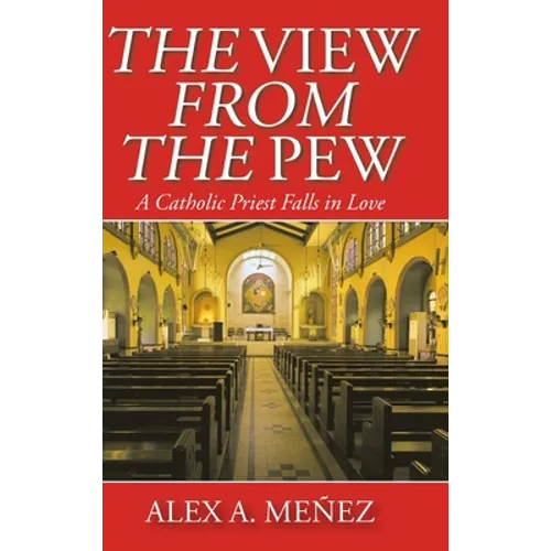 The View from the Pew: A Catholic Priest Falls in Love - Hardcover