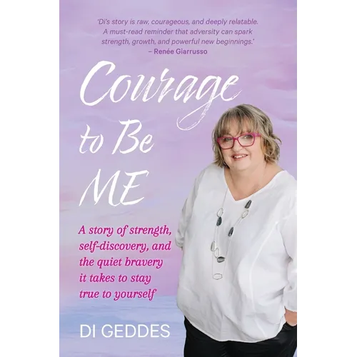 Courage to Be Me: A story of strength, self-discovery, and the quiet bravery it takes to stay true to yourself - Paperback