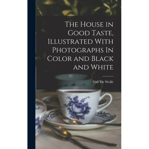 The House in Good Taste, Illustrated With Photographs In Color and Black and White - Hardcover