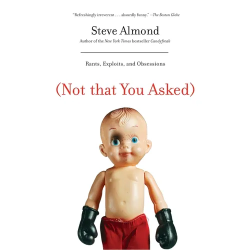 (Not That You Asked): Rants, Exploits, and Obsessions - Paperback