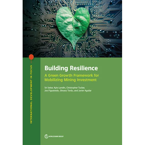 Building Resilience: A Green Growth Framework for Mobilizing Mining Investment - Paperback